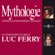 Luc Ferry - Mythologie: L'héritage philosophique expliqué
