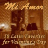 Mi Amor: 50 Latin Favorites for Valentine's Day