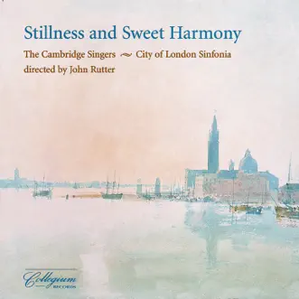 Stillness and Sweet Harmony by The Cambridge Singers, John Rutter, Caroline Ashton, John Scott, City of London Sinfonia, David Rix, Karen Kerslake, Charles Pott, Patrick Craig, Melanie Marshall, Ruth Holton & Nicola-Jane Kemp album reviews, ratings, credits