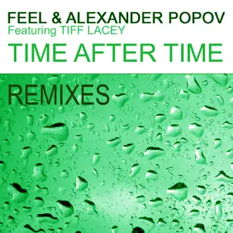 Time After Time (Part 2 - the Remixes) by Feel, Alexander Popov & Tiff Lacey album reviews, ratings, credits