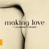 Making Love to Classical Music album lyrics, reviews, download