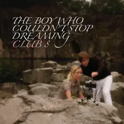 The Boy Who Couldn't Stop Dreaming - Club 8