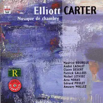 Carter : Musique de chambre by Maurice Bourgue, André Cazalet, Claire Désert, Patrick Gallois, Michel Lethiec, Arto Noras, Gérard Poulet & Amaury Wallez album reviews, ratings, credits