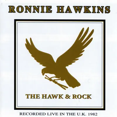 The Hawk & Rock - Recorded Live In The U.K. 1982 - Ronnie Hawkins