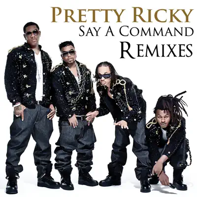 Say a Command (Remixes) - Single - Pretty Ricky