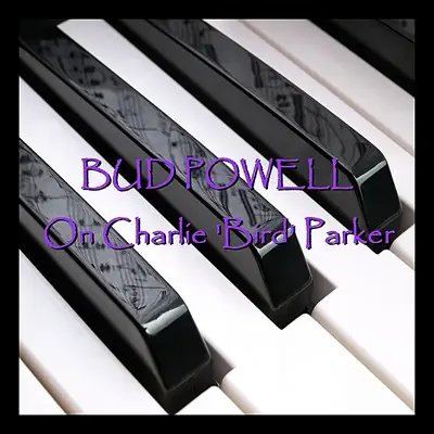 On Charlie 'Bird' Parker - Bud Powell