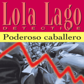 Poderoso Caballero [Powerful Gentleman]: Lola Lago, detective (Unabridged) - Lourdes Miquel & Neus Sans