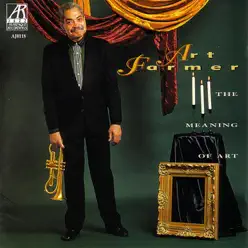 The Meaning Of Art - Art Farmer The Meaning Of Art - Art Farmer