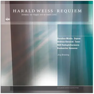 Harald Weiss - Requiem für Knabensopran, Sopran, Flügelhorn, gemischten Chor und Kammerorchester by Hanover Boys Choir, Jörg Breiding, Dorothee Mields, Andreas Karasiak & NDR Radiophilharmonie album reviews, ratings, credits