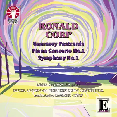 Ronald Corp: Guernsey Postcards, Piano Concerto No. 1 & Symphony No. 1 - Royal Liverpool Philharmonic Orchestra