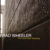 Brad Wheeler - The Future Was Yesterday