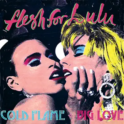 Cold Flame / Big Love - Flesh for Lulu