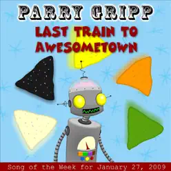 Last Train to Awesometown: Parry Gripp Song of the Week for January 27, 2009 - Single - Parry Gripp