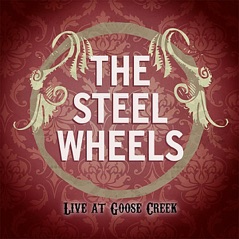 The Steel Wheels (Live at Goose Creek)