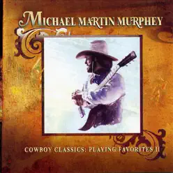 Cowboy Classics: Playing Favorites, Vol. 2 - Michael Martin Murphey