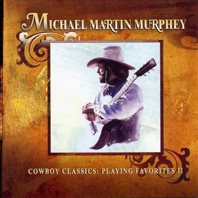 Cowboy Classics: Playing Favorites, Vol. 2 - Michael Martin Murphey
