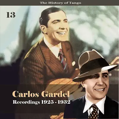 The History of Tango - Carlos Gardel Volume 13 / Recordings 1925 -1932 - Carlos Gardel