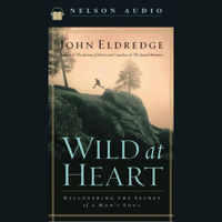 John Eldredge - Wild at Heart: Discovering the Secret of a Man's Soul (Unabridged) artwork