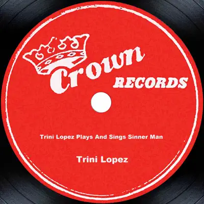Trini Lopez Plays and Sings Sinner Man - Trini Lopez Trini Lopez Plays and Sings Sinner Man - Trini Lopez