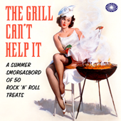 The Grill Can't Help It: A Summer Smorgasbord of 50 Rock 'N' Roll Treats - Artisti Vari