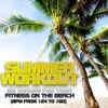 Summer Workout - 50 Tracks for Your Fitness On the Beach