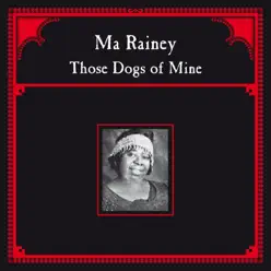 Those Dogs of Mine - Ma Rainey