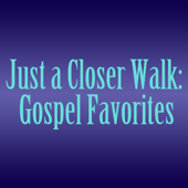 Just a Closer Walk: Gospel Favorites - The Worship Crew