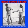 Beach Boogie & Blues (Some White People Can Dance), Vol. 1