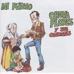 Mi Pueblo : Chava Flores y Sus Canciones - Chava Flores