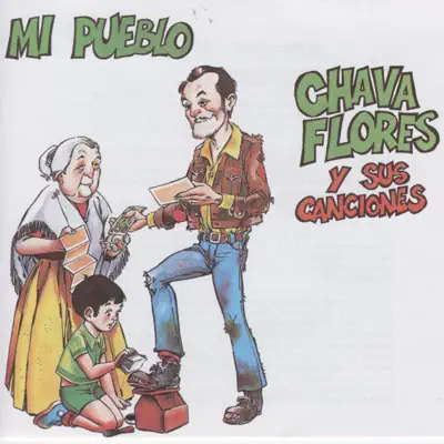 Mi Pueblo : Chava Flores y Sus Canciones - Chava Flores
