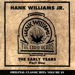 The Early Years, Part One (Original Classic Hits, Vol. 13) - Hank Williams Jr.