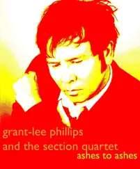 Ashes to Ashes - Single by Grant-Lee Phillips & The Section Quartet album reviews, ratings, credits