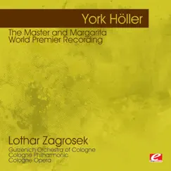 Höller: The Master and Margarita – World Premier Recording (Remastered) by Lothar Zagrosek, Gürzenich Orchestra of Cologne, Cologne Philharmonic, Cologne Opera, Richard Salter, Marilyn Schmiege & Franz Mazura album reviews, ratings, credits