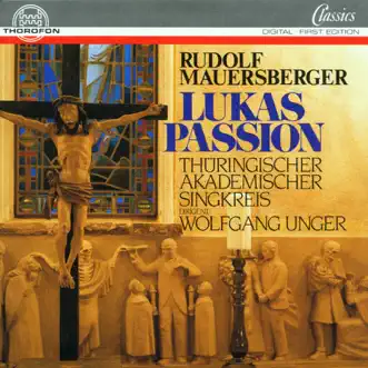 Mauersberger: Lukas-Passion by Thüringischer Akademischer Singkreis & Wolfgang Unger album reviews, ratings, credits