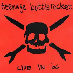 Live In '06 - Teenage Bottlerocket