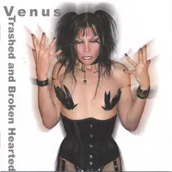 Trashed and Brokenhearted - Venus Trashed and Brokenhearted - Venus