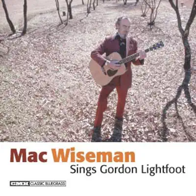 Mac Wiseman Sings Gordon Lightfoot - Mac Wiseman Mac Wiseman Sings Gordon Lightfoot - Mac Wiseman