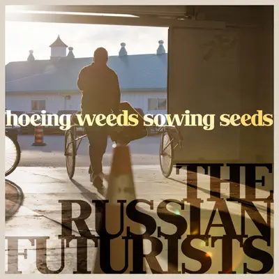 Hoeing Weeds Sowing Seeds + Remixes - EP - The Russian Futurists Hoeing Weeds Sowing Seeds + Remixes - EP - The Russian Futurists