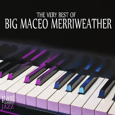 The Very Best of Big Maceo Merriweather - Big Maceo Merriweather The Very Best of Big Maceo Merriweather - Big Maceo Merriweather