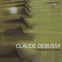 Debussy: Préludes pour piano - Alfonso Gómez Debussy: Préludes pour piano - Alfonso Gómez