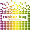 Rubber Bug album lyrics, reviews, download