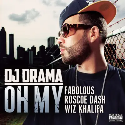 Oh My (feat. Fabolous, Wiz Khalifa & Roscoe Dash) - Single - Dj Drama