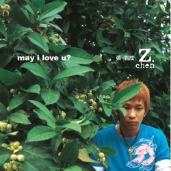 Z-Chen - May I Love You