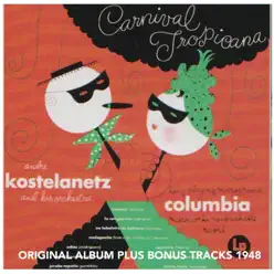 Carnival Tropicana (Original Album Plus Bonus Tracks 1948) - André Kostelanetz & His Orchestra Carnival Tropicana (Original Album Plus Bonus Tracks 1948) - André Kostelanetz & His Orchestra