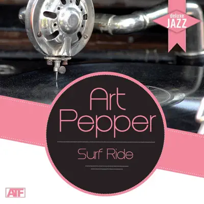 Deluxe Jazz: Art Pepper - Surf Ride - Art Pepper Deluxe Jazz: Art Pepper - Surf Ride - Art Pepper
