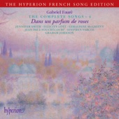 Fauré: The Complete Songs, Vol. 4 – Dans un parfum de roses artwork