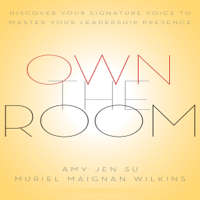 Amy Jen Su & Muriel Maignan Wilkins - Own the Room: Discover Your Signature Voice to Master Your Leadership Presence (Unabridged) artwork