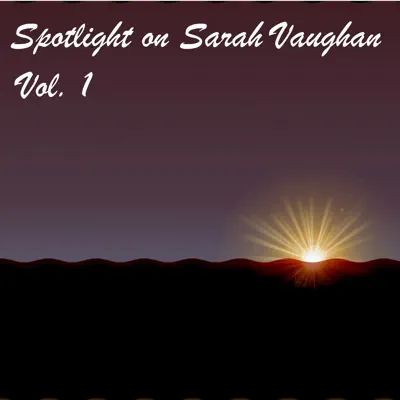 Spotlight on Sarah Vaughan, Vol. 1 - Sarah Vaughan