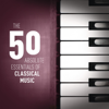 The 50 Absolute Essentials of Classical Music - Various Artists