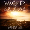 Wagner - The 200 Year Anniversary Collection: The Greatest Masterpieces